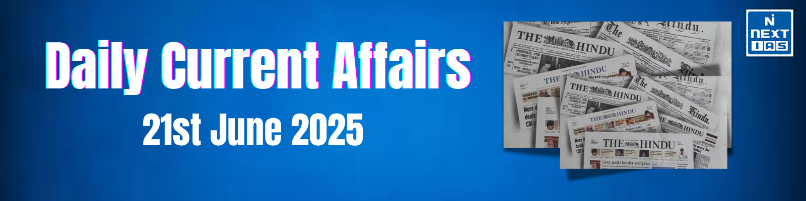 Daily Current Affairs – 21 June 2025