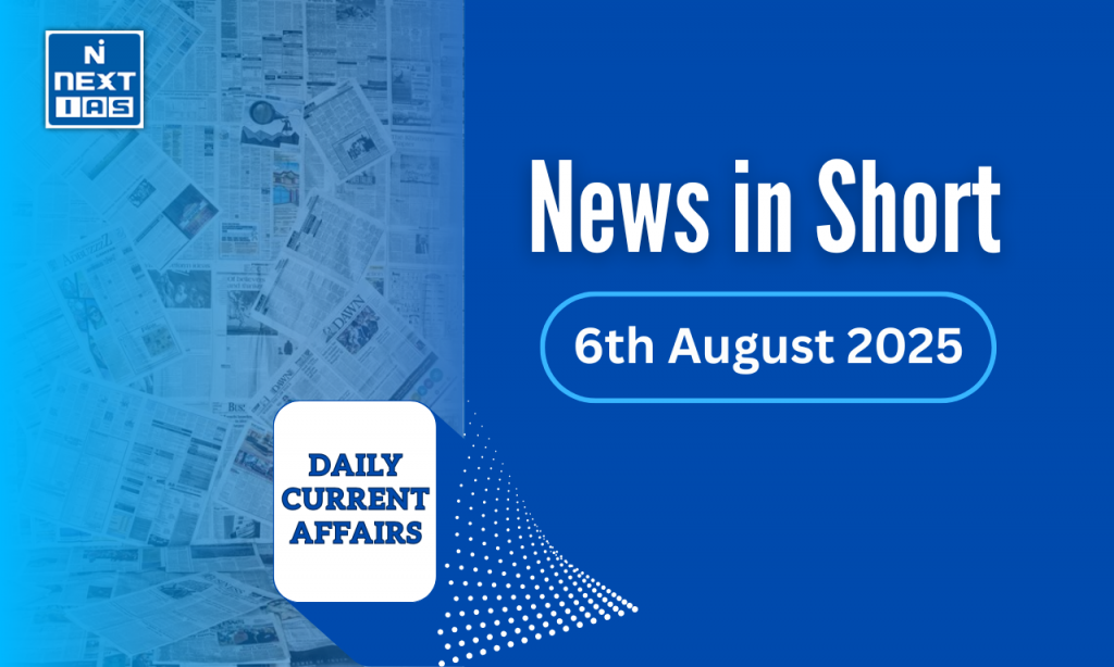 upsc news in short 6 august 2025